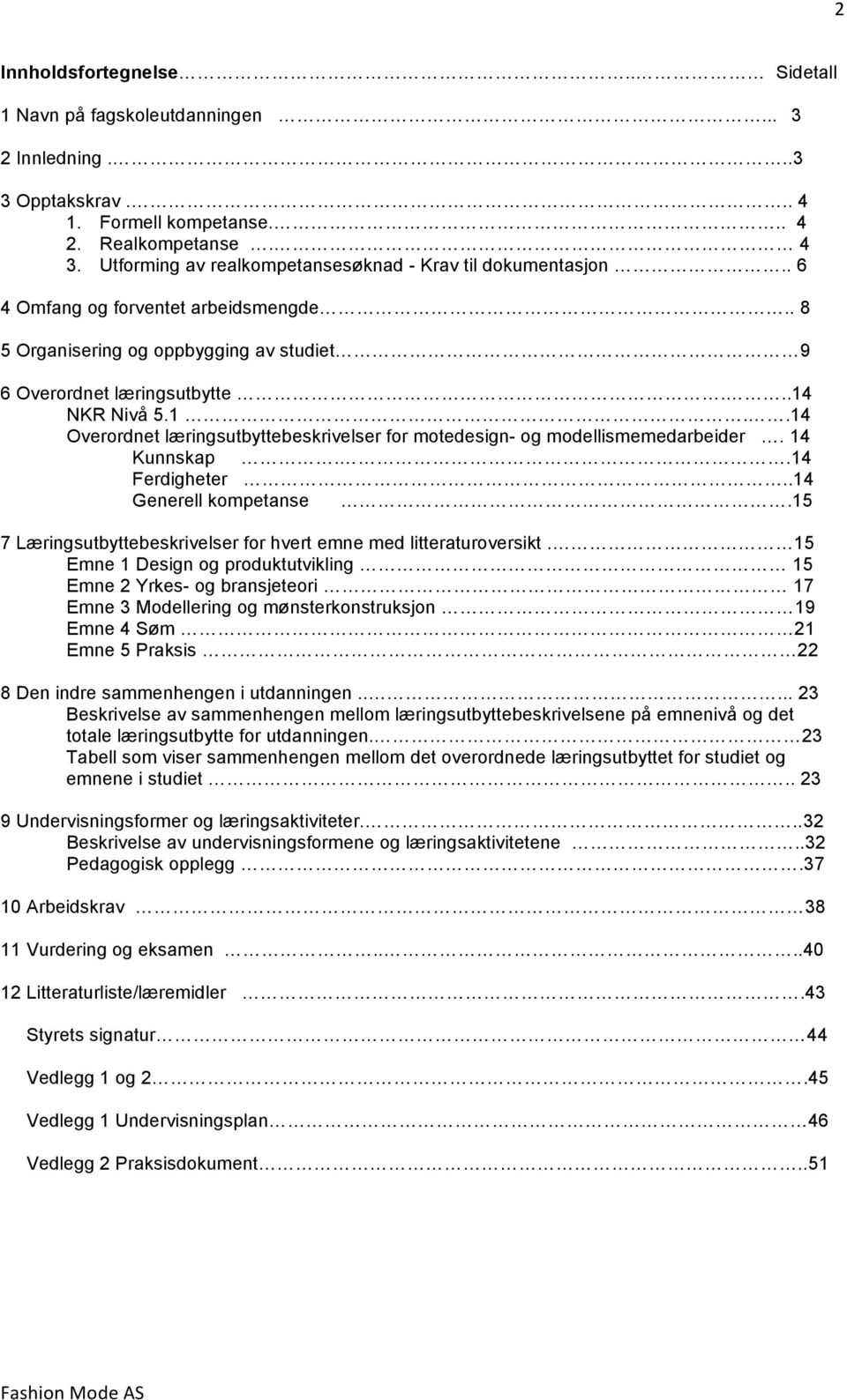 NKR Nivå 5.1..14 Overordnet læringsutbyttebeskrivelser for motedesign- og modellismemedarbeider. 14 Kunnskap..14 Ferdigheter..14 Generell kompetanse.