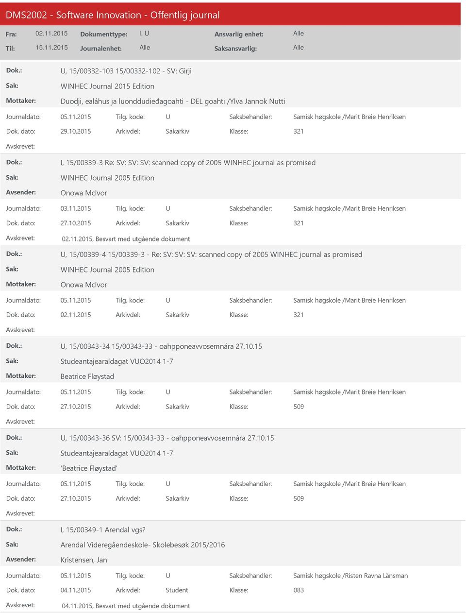 Breie Henriksen 321, 15/00343-34 15/00343-33 - oahpponeavvosemnára 27.10.15 Studeantajearaldagat VO2014 1-7 Beatrice Fløystad Samisk høgskole /Marit Breie Henriksen 27.10.2015 509, 15/00343-36 SV: 15/00343-33 - oahpponeavvosemnára 27.