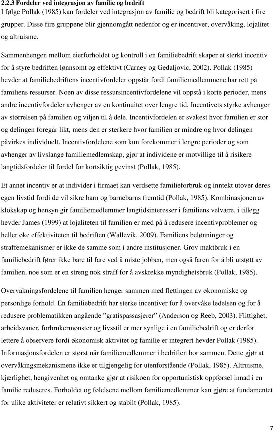 Sammenhengen mellom eierforholdet og kontroll i en familiebedrift skaper et sterkt incentiv for å styre bedriften lønnsomt og effektivt (Carney og Gedaljovic, 2002).