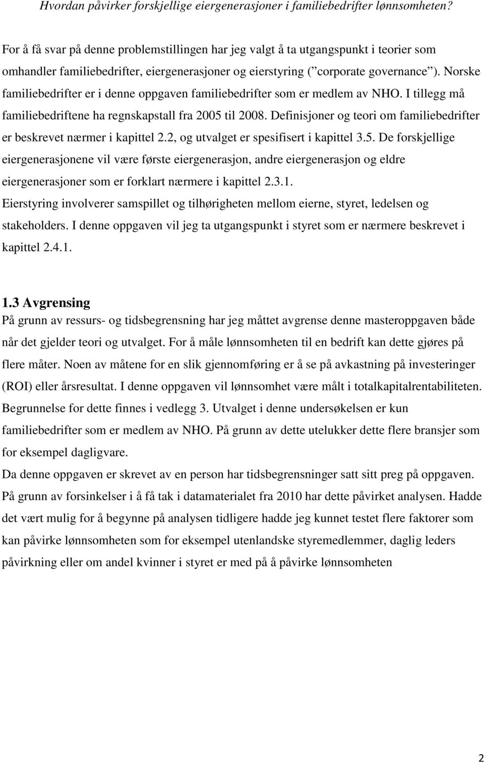 Norske familiebedrifter er i denne oppgaven familiebedrifter som er medlem av NHO. I tillegg må familiebedriftene ha regnskapstall fra 2005 til 2008.