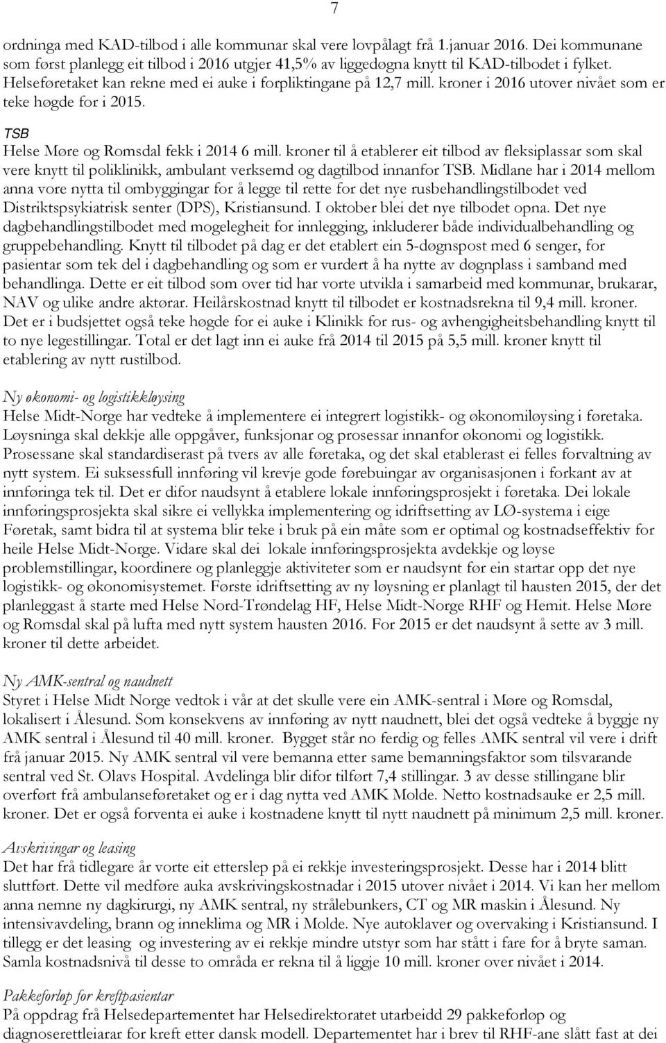 kroner til å etablerer eit tilbod av fleksiplassar som skal vere knytt til poliklinikk, ambulant verksemd og dagtilbod innanfor TSB.