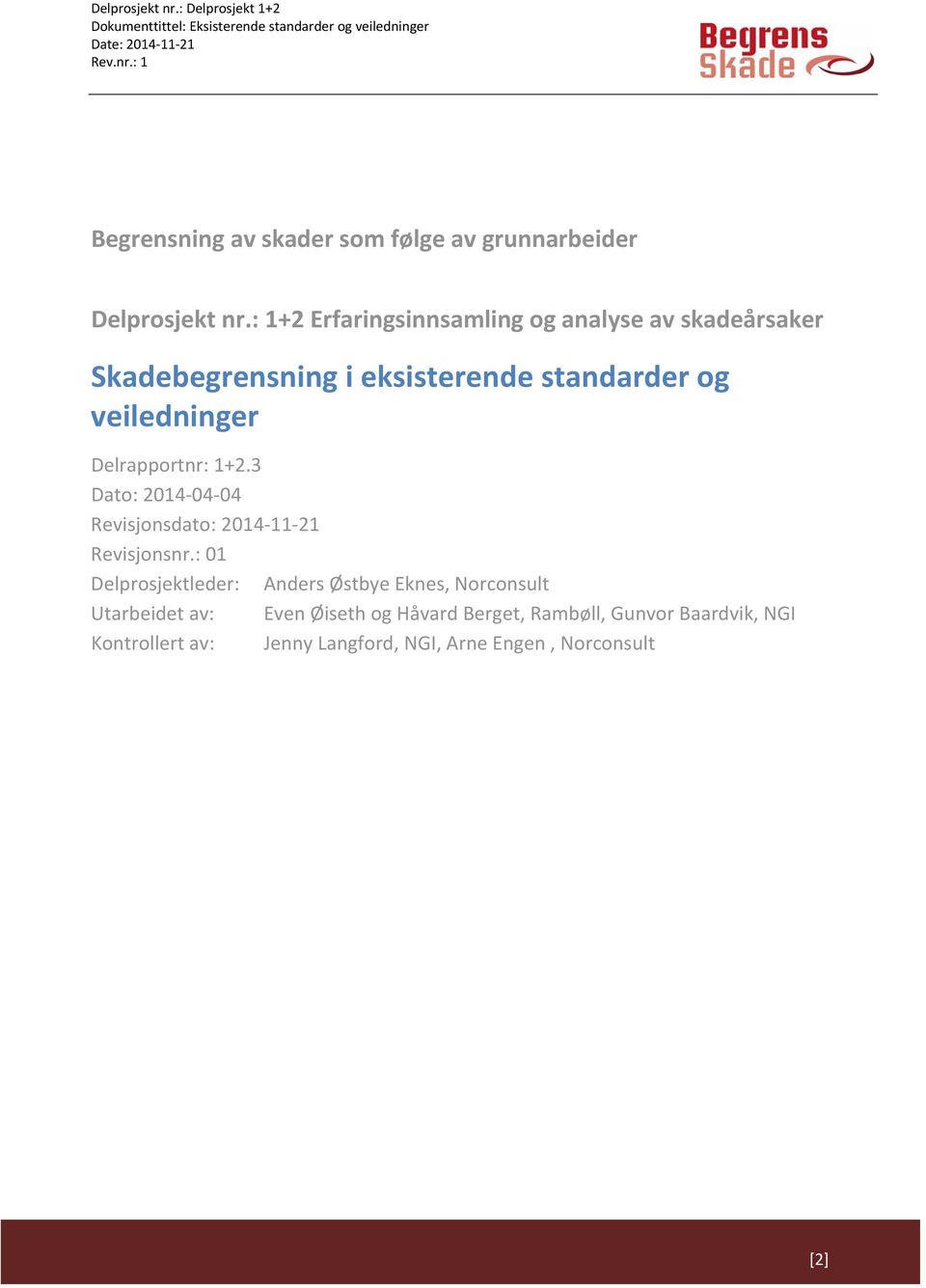 veiledninger Delrapportnr: 1+2.3 Dato: 2014 04 04 Revisjonsdato: 2014 11 21 Revisjonsnr.