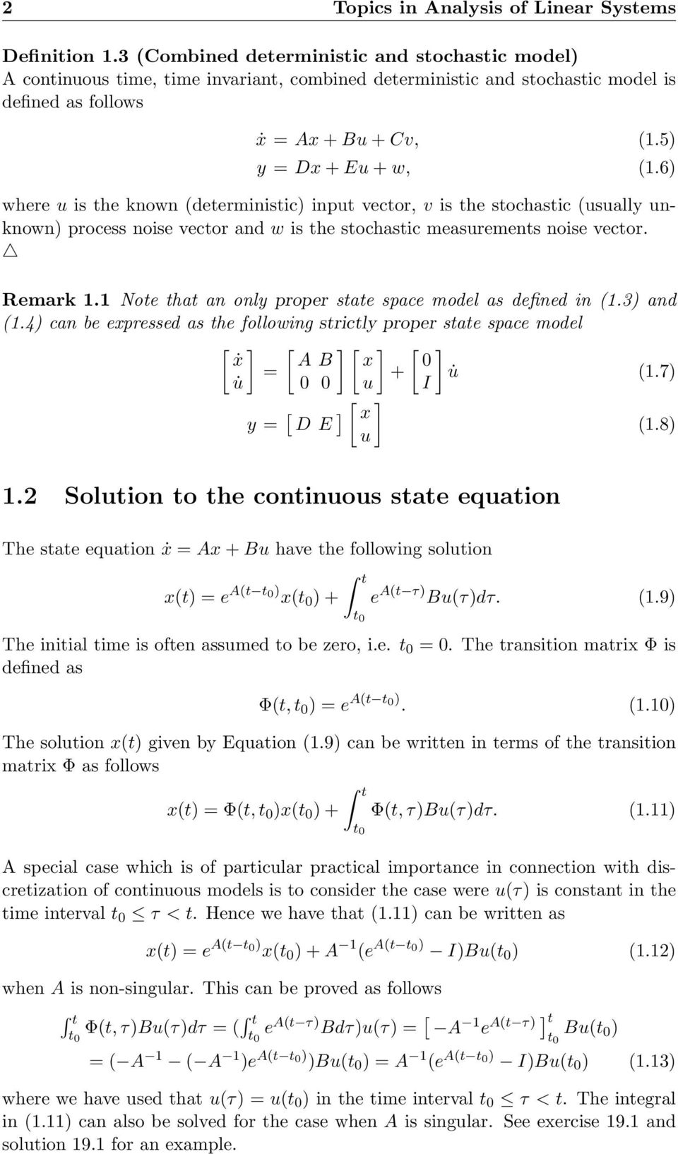 6) where u is the known (deterministic) input vector, v is the stochastic (usually unknown) process noise vector and w is the stochastic measurements noise vector. Remark 1.