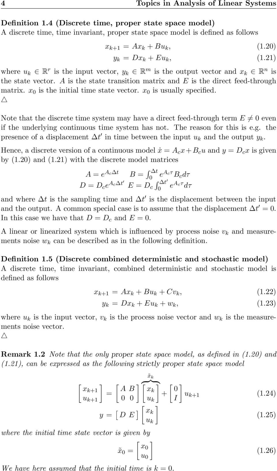 x 0 is the initial time state vector. x 0 is usually specified. Note that the discrete time system may have a direct feed-through term E 0 even if the underlying continuous time system has not.