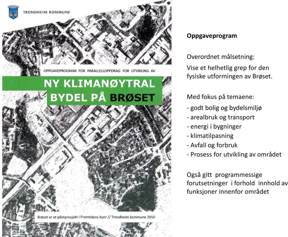 Med fokus på temaene: - godt bolig og bydelsmiljø - arealbruk og transport - energi i