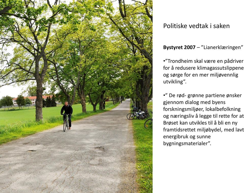 De rød- grønne partiene ønsker gjennom dialog med byens forskningsmiljøer, lokalbefolkning og