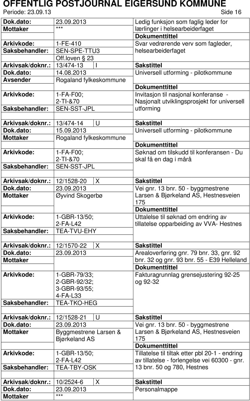 2013 Universell utforming - pilotkommune Avsender Rogaland fylkeskommune 1-FA-F00; 2-TI-&70 Invitasjon til nasjonal konferanse - Nasjonalt utviklingsprosjekt for universell SEN-SST-JPL utforming