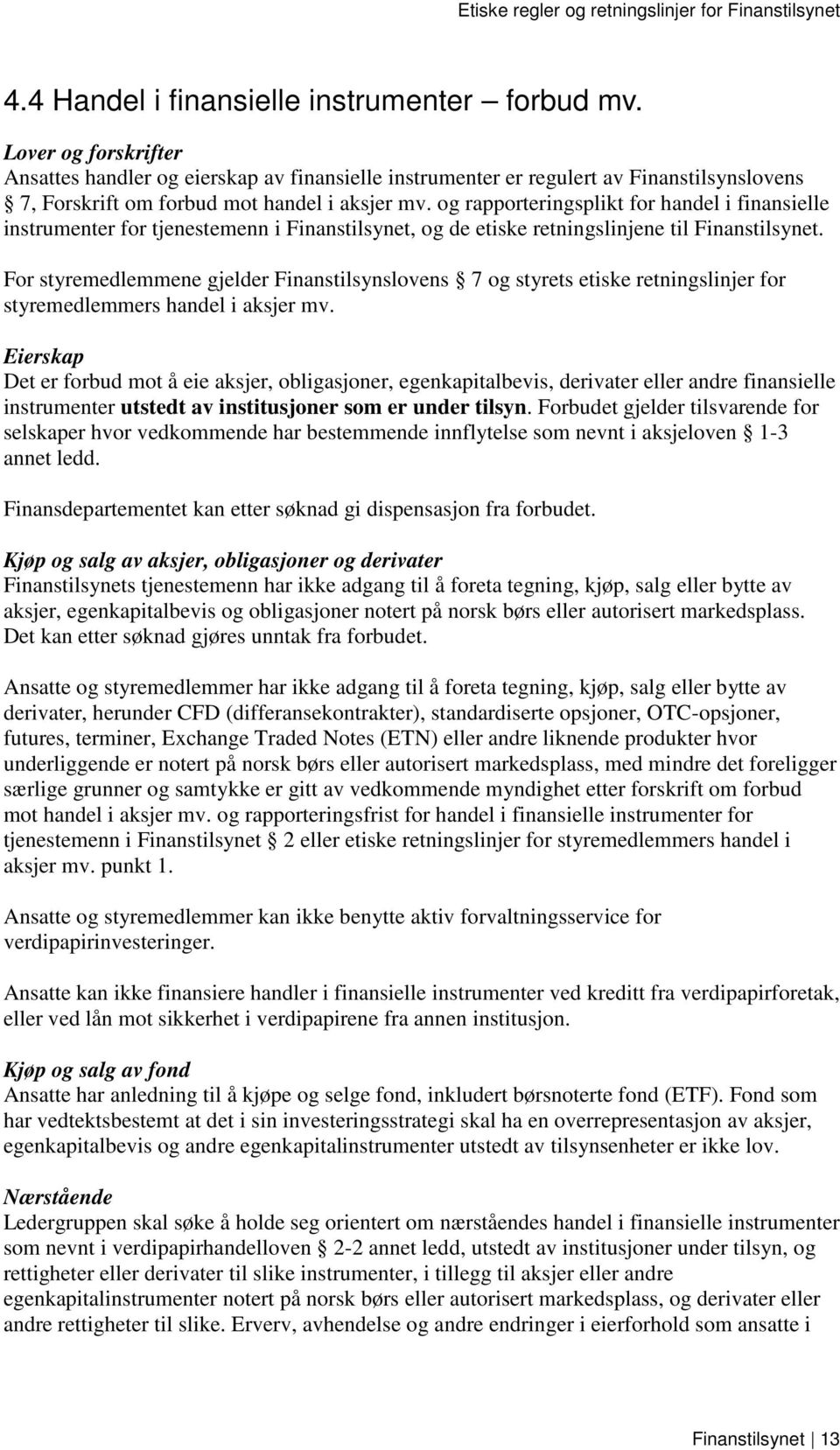 og rapporteringsplikt for handel i finansielle instrumenter for tjenestemenn i Finanstilsynet, og de etiske retningslinjene til Finanstilsynet.