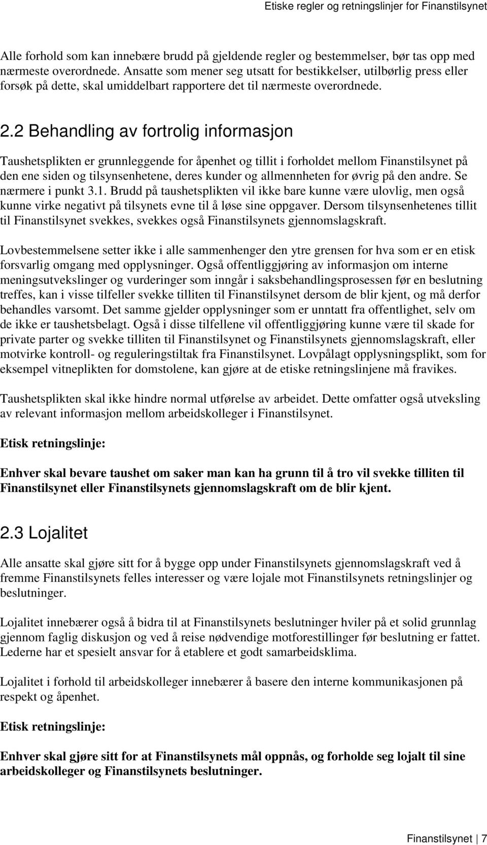 2 Behandling av fortrolig informasjon Taushetsplikten er grunnleggende for åpenhet og tillit i forholdet mellom Finanstilsynet på den ene siden og tilsynsenhetene, deres kunder og allmennheten for