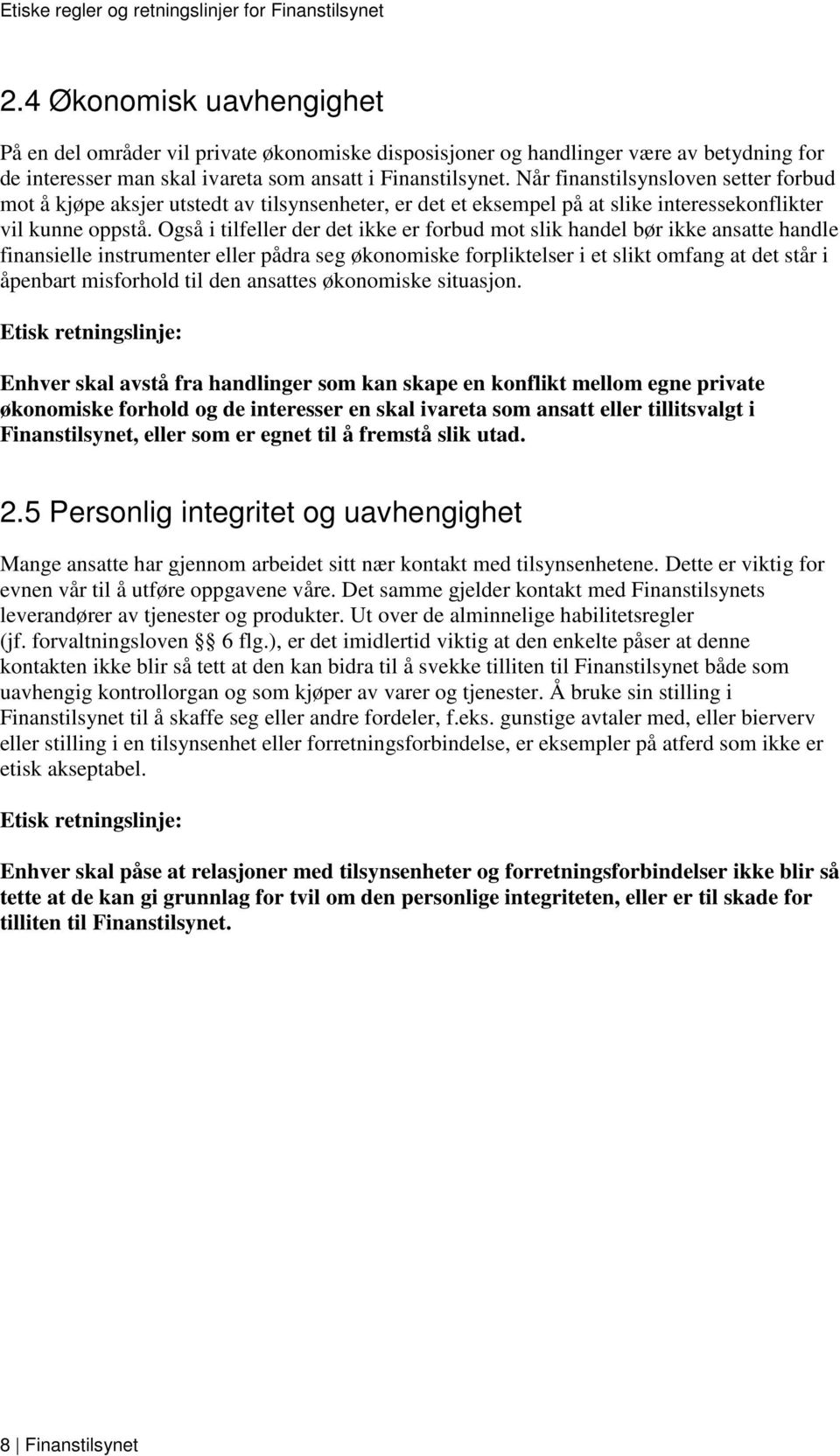 Også i tilfeller der det ikke er forbud mot slik handel bør ikke ansatte handle finansielle instrumenter eller pådra seg økonomiske forpliktelser i et slikt omfang at det står i åpenbart misforhold