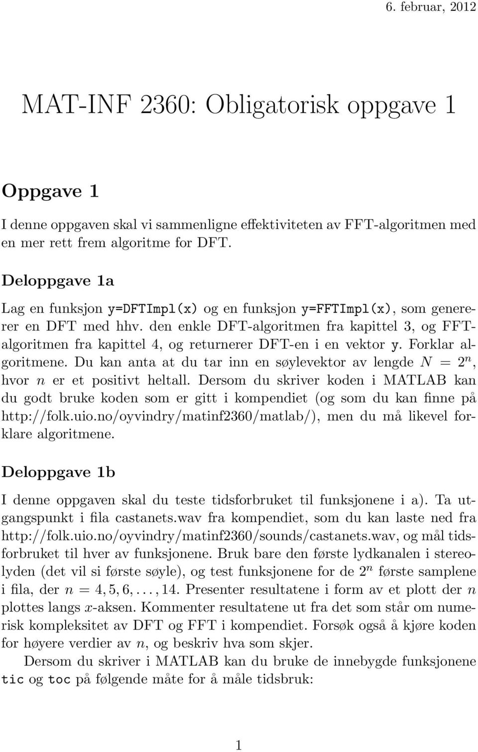 den enkle DFT-algoritmen fra kapittel 3, og FFTalgoritmen fra kapittel 4, og returnerer DFT-en i en vektor y. Forklar algoritmene.