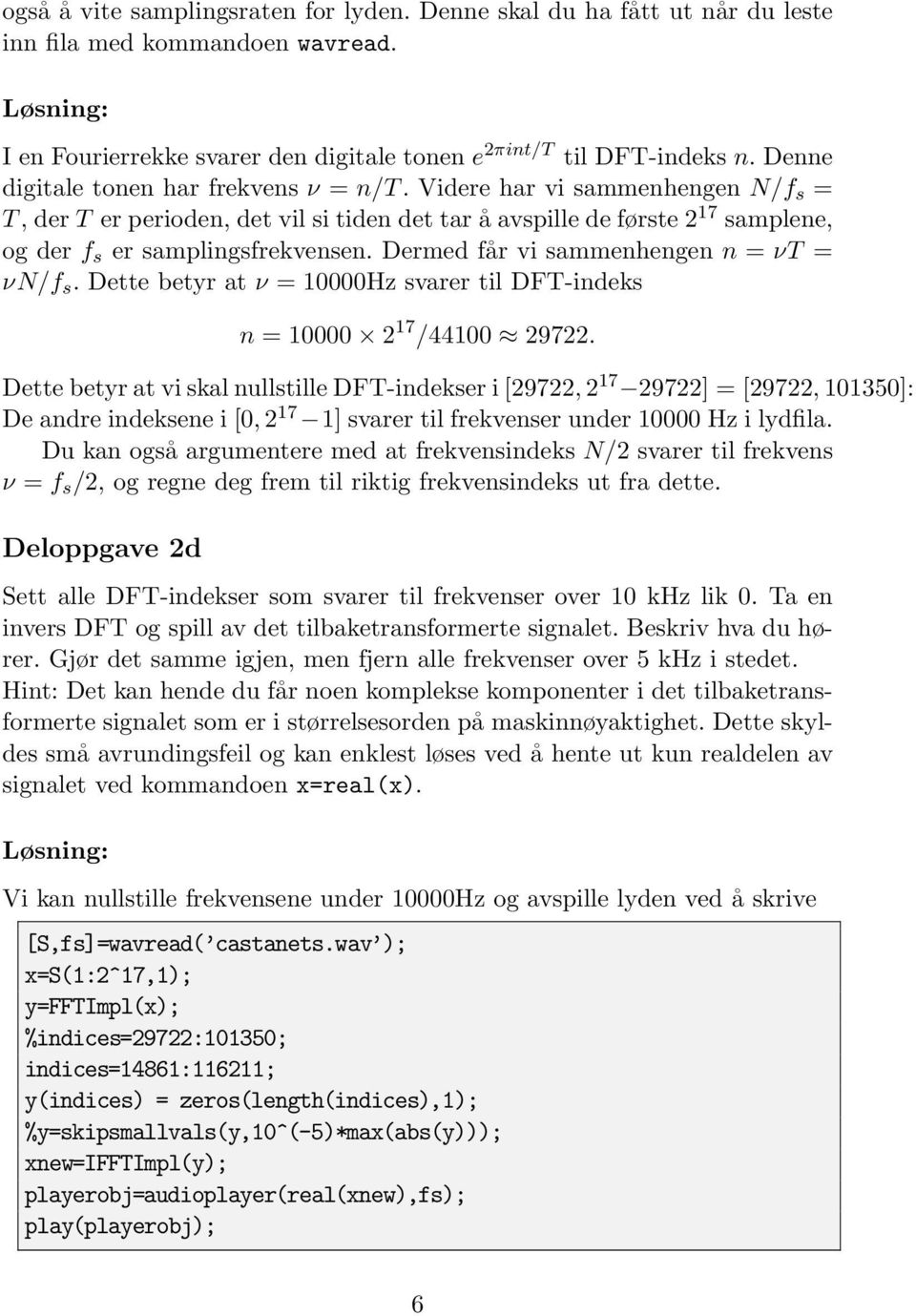 Dermed får vi sammenhengen n = νt = νn/f s. Dette betyr at ν = Hz svarer til DFT-indeks n = 7 /44 97.