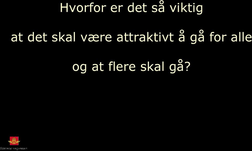 være attraktivt å gå