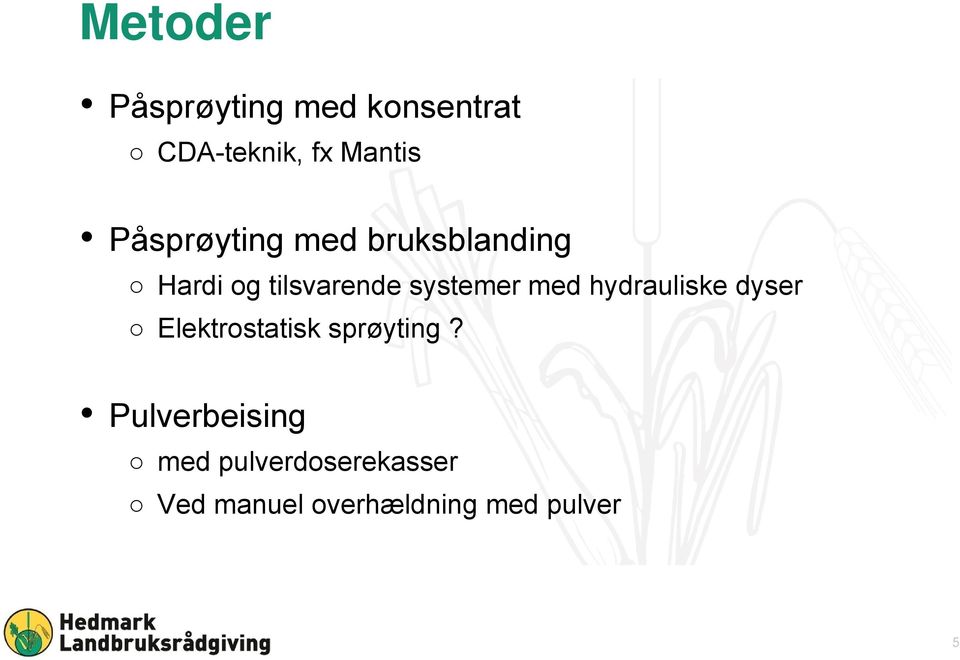 med hydrauliske dyser Elektrostatisk sprøyting?