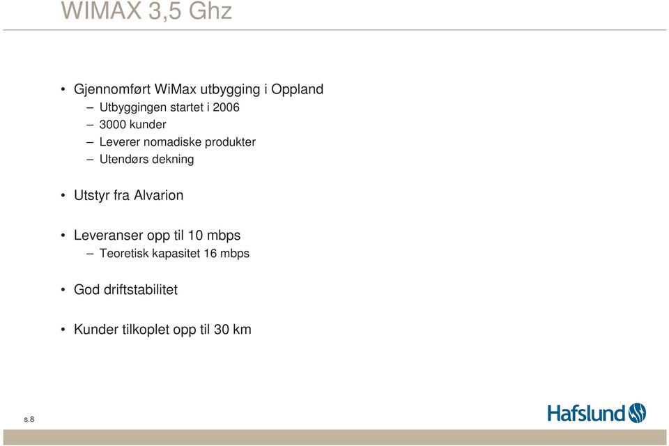 dekning Utstyr fra Alvarion Leveranser opp til 10 mbps Teoretisk