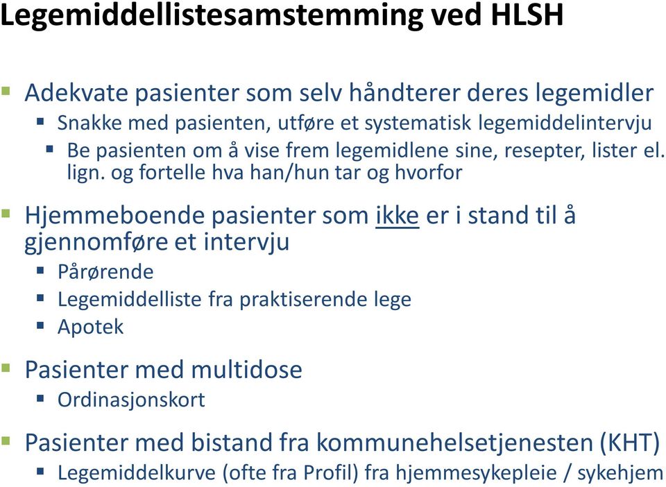 og fortelle hva han/hun tar og hvorfor Hjemmeboendepasienter som ikkeer i stand til å gjennomføre et intervju Pårørende Legemiddelliste