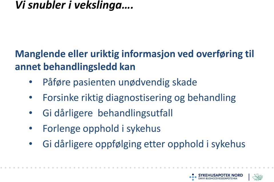 behandlingsledd kan Påføre pasienten unødvendig skade Forsinke riktig