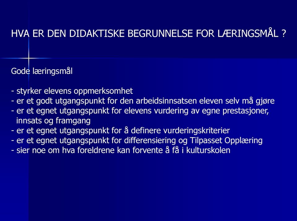 gjøre - er et egnet utgangspunkt for elevens vurdering av egne prestasjoner, innsats og framgang - er et egnet