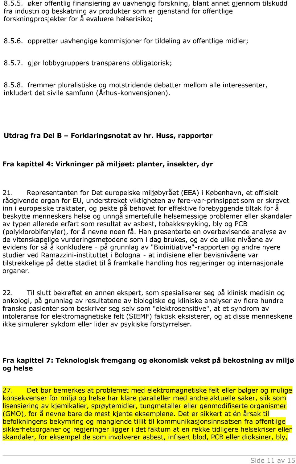 Utdrag fra Del B Forklaringsnotat av hr. Huss, rapportør Fra kapittel 4: Virkninger på miljøet: planter, insekter, dyr 21.