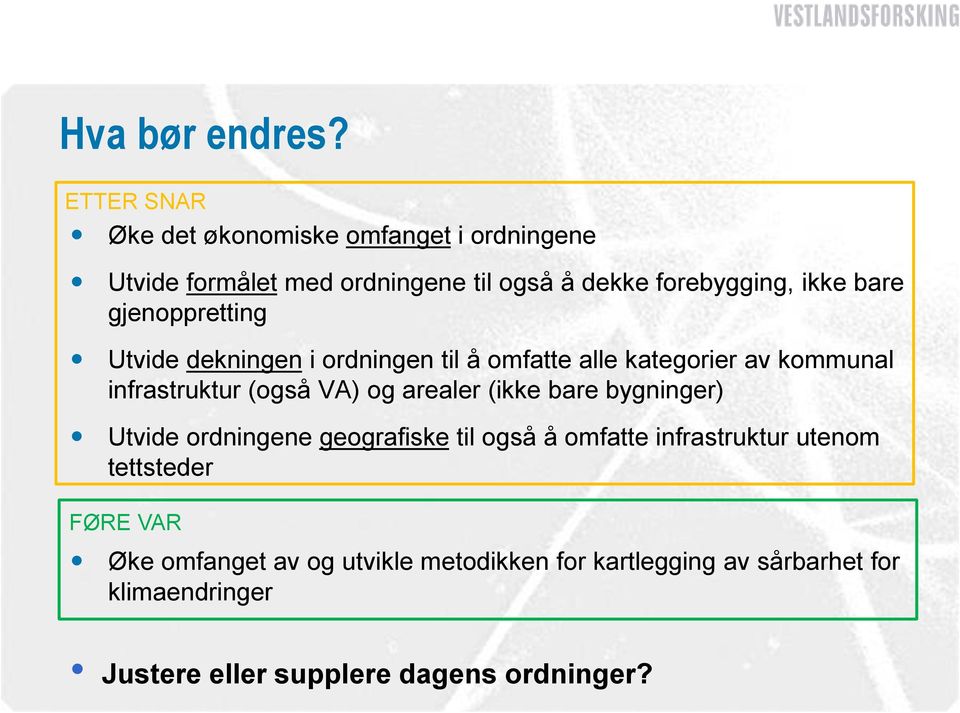 gjenoppretting Utvide dekningen i ordningen til å omfatte alle kategorier av kommunal infrastruktur (også VA) og arealer