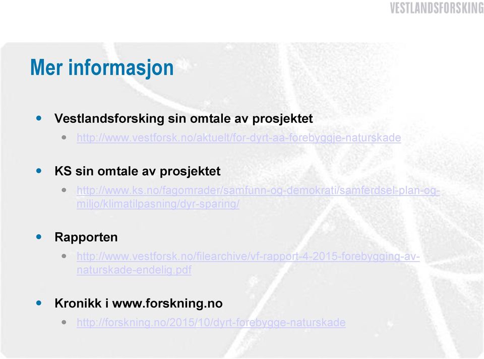 no/fagomrader/samfunn-og-demokrati/samferdsel-plan-ogmiljo/klimatilpasning/dyr-sparing/ Rapporten http://www.