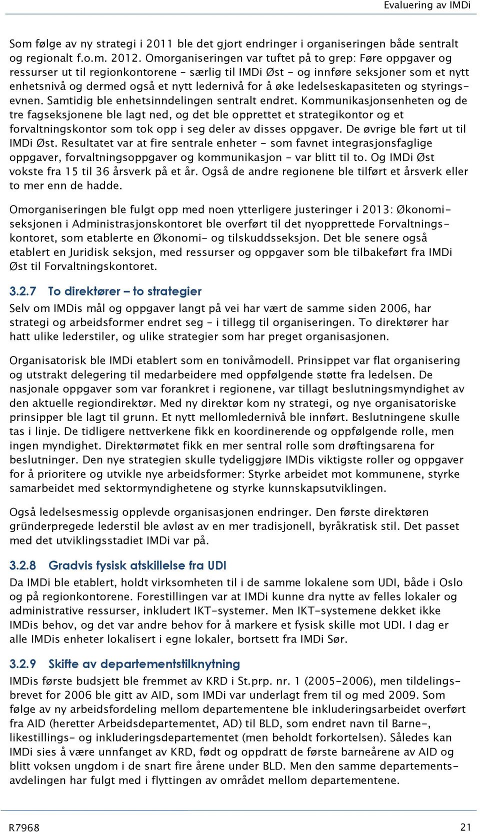 ledelseskapasiteten og styringsevnen. Samtidig ble enhetsinndelingen sentralt endret.