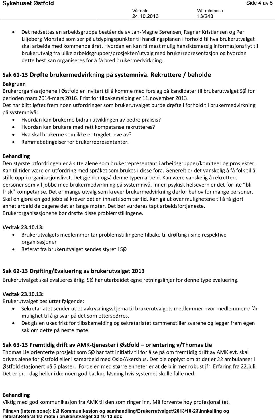 Hvordan en kan få mest mulig hensiktsmessig informasjonsflyt til brukerutvalg fra ulike arbeidsgrupper/prosjekter/utvalg med brukerrepresentasjon og hvordan dette best kan organiseres for å få bred