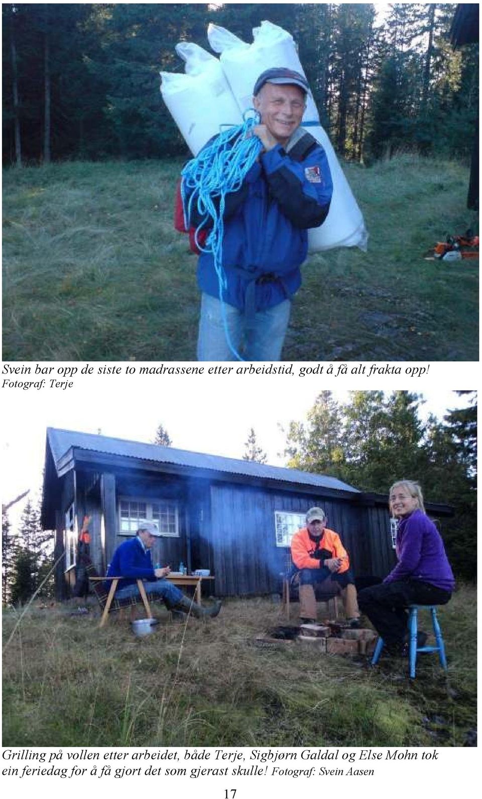 Fotograf: Terje Grilling på vollen etter arbeidet, både Terje,