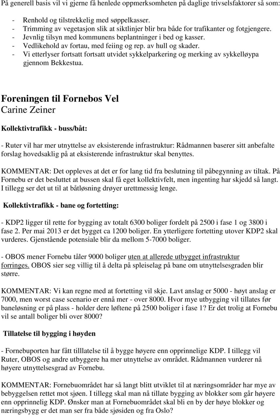 av hull og skader. - Vi etterlyser fortsatt fortsatt utvidet sykkelparkering og merking av sykkelløypa gjennom Bekkestua.