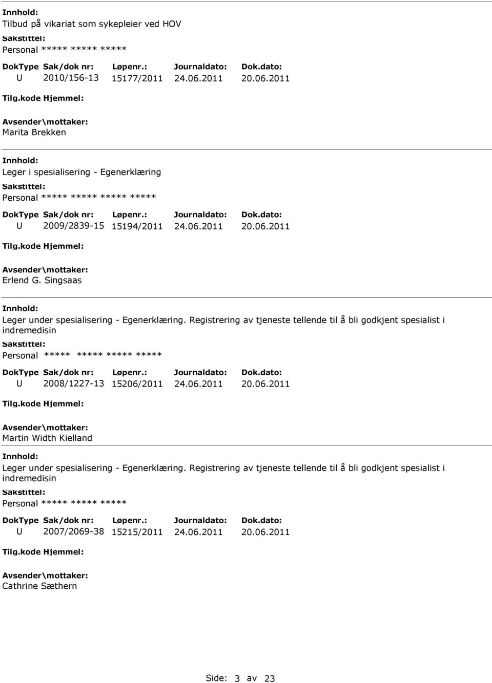 Registrering av tjeneste tellende til å bli godkjent spesialist i indremedisin 2008/1227-13 15206/2011 Martin Width Kielland