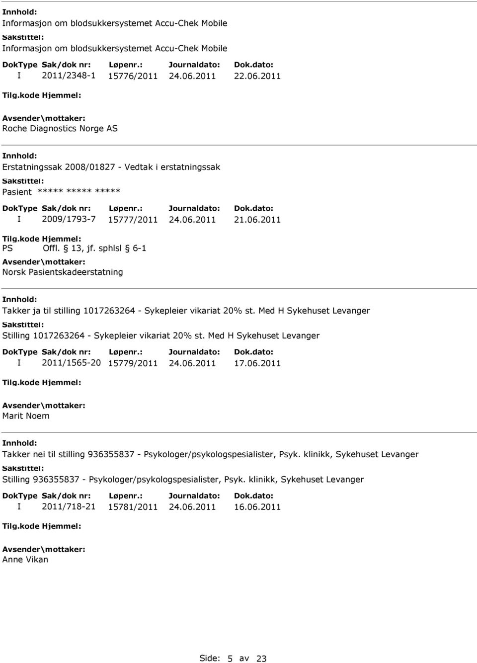 2011 Takker ja til stilling 1017263264 - Sykepleier vikariat 20% st. Med H Sykehuset Levanger Stilling 1017263264 - Sykepleier vikariat 20% st.