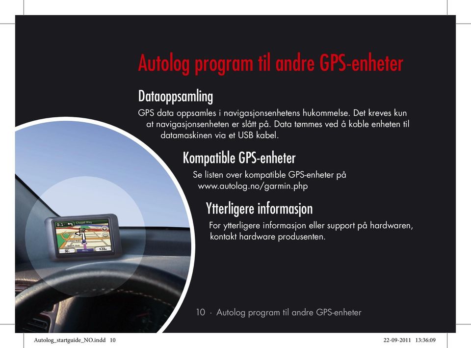 Kompatible GPS-enheter Se listen over kompatible GPS-enheter på www.autolog.no/garmin.