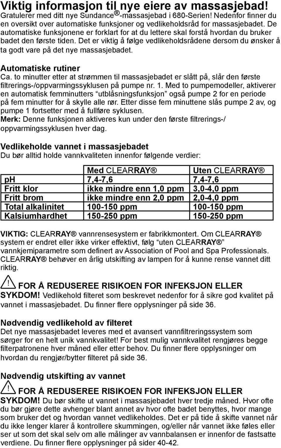 De automatiske funksjonene er forklart for at du lettere skal forstå hvordan du bruker badet den første tiden.