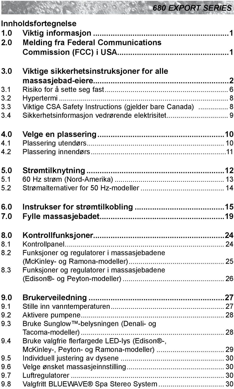 ..10 4.1 Plassering utendørs... 10 4.2 Plassering innendørs...11 5.0 Strømtilknytning...12 5.1 60 Hz strøm (Nord-Amerika)... 13 5.2 Strømalternativer for 50 Hz-modeller... 14 6.