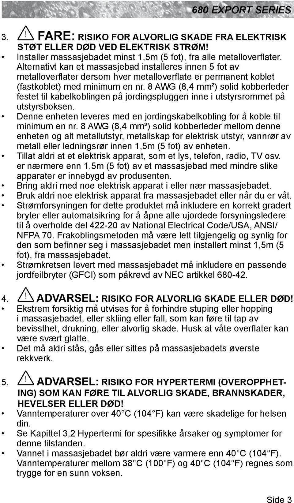 8 AWG (8,4 mm²) solid kobberleder festet til kabelkoblingen på jordingspluggen inne i utstyrsrommet på utstyrsboksen. Denne enheten leveres med en jordingskabelkobling for å koble til minimum en nr.