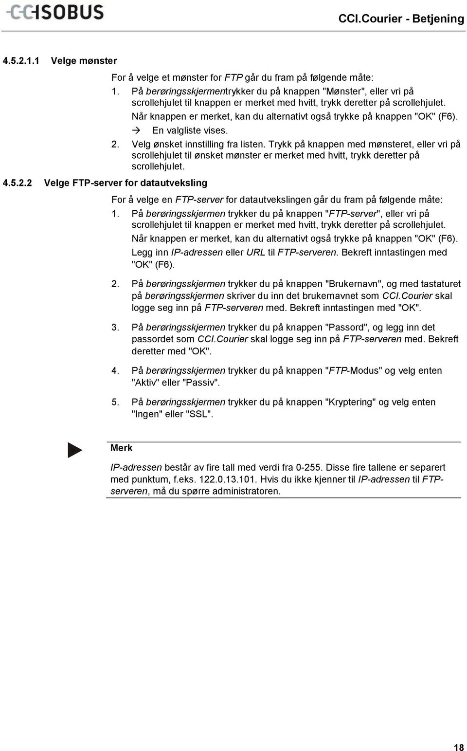 Når knappen er merket, kan du alternativt også trykke på knappen "OK" (F6). En valgliste vises. 4.5.2.2 Velge FTP-server for datautveksling 2. Velg ønsket innstilling fra listen.