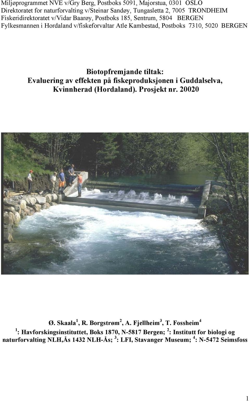 Biotopfremjande tiltak: Evaluering av effekten på fiskeproduksjonen i Guddalselva, Kvinnherad (Hordaland). Prosjekt nr. 20020 Ø. Skaala 1, R. Borgstrøm 2, A.