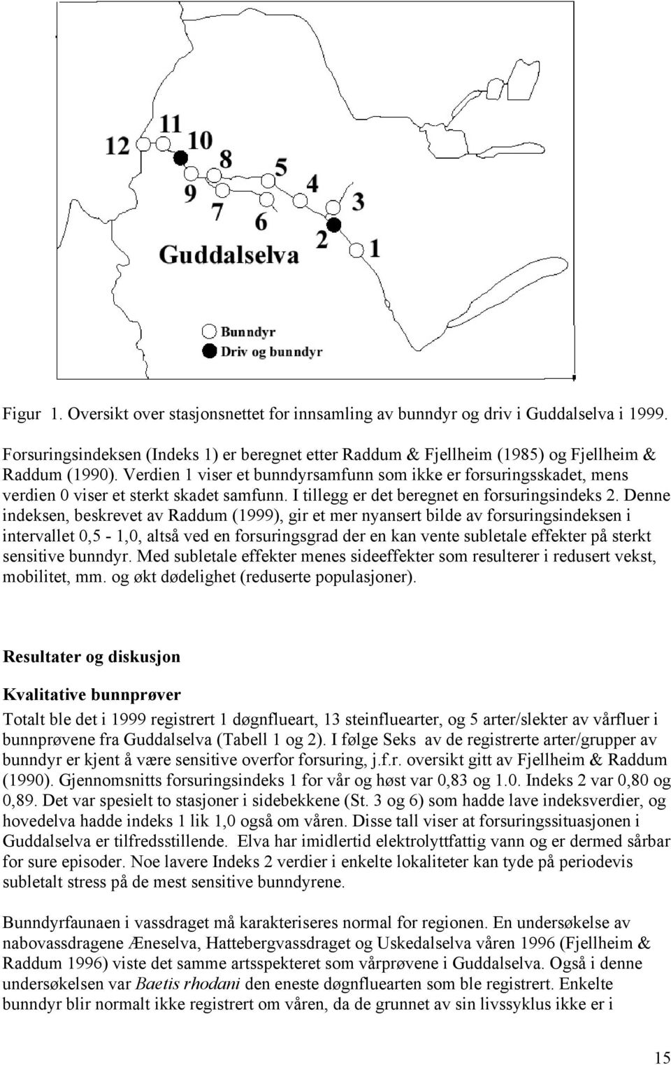 Denne indeksen, beskrevet av Raddum (1999), gir et mer nyansert bilde av forsuringsindeksen i intervallet 0,5-1,0, altså ved en forsuringsgrad der en kan vente subletale effekter på sterkt sensitive