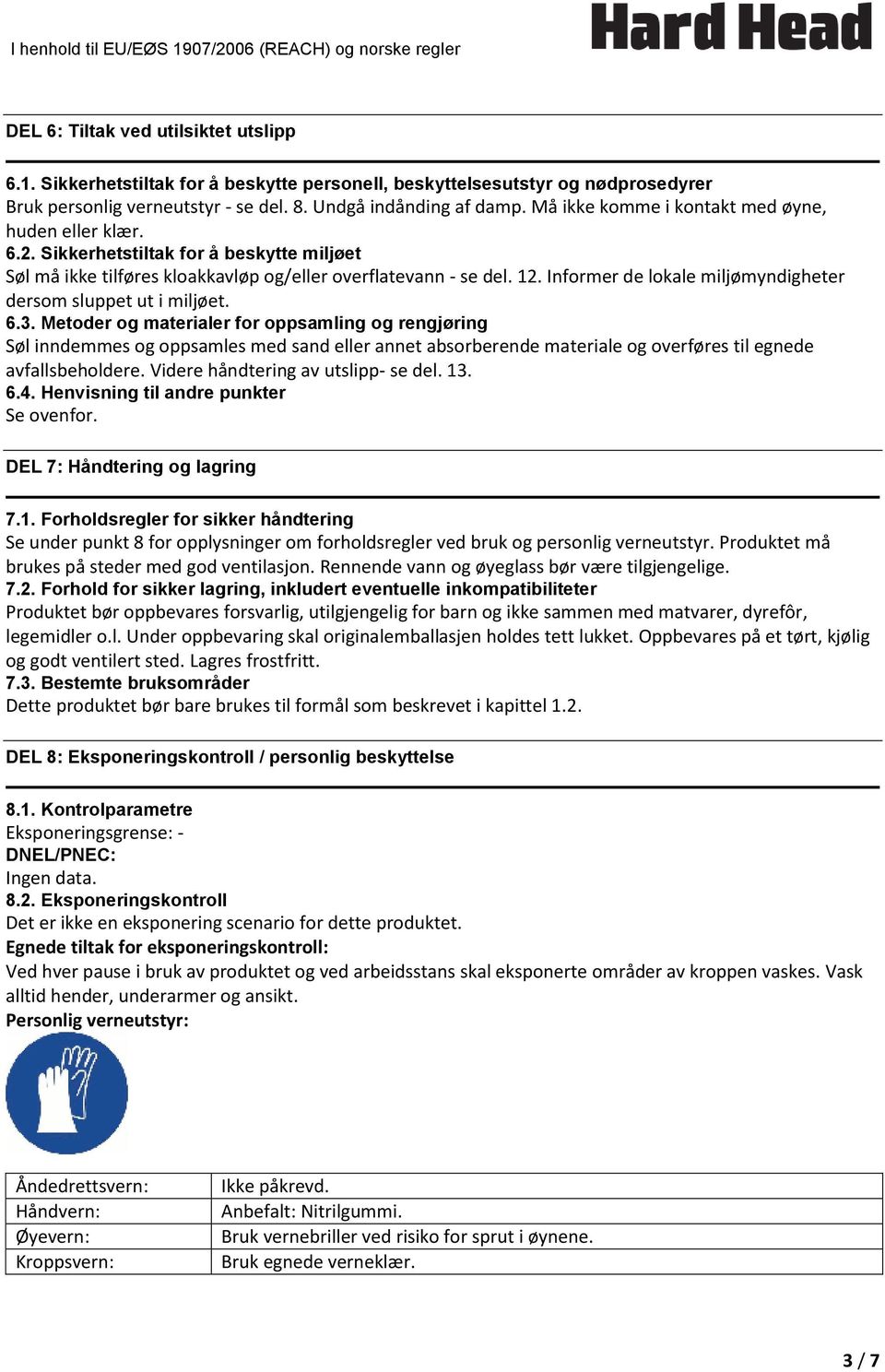 Informer de lokale miljømyndigheter dersom sluppet ut i miljøet. 6.3.