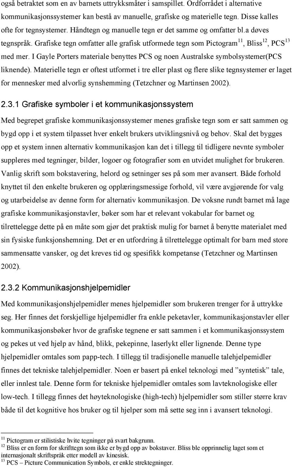 I Gayle Porters materiale benyttes PCS og noen Australske symbolsystemer(pcs liknende).