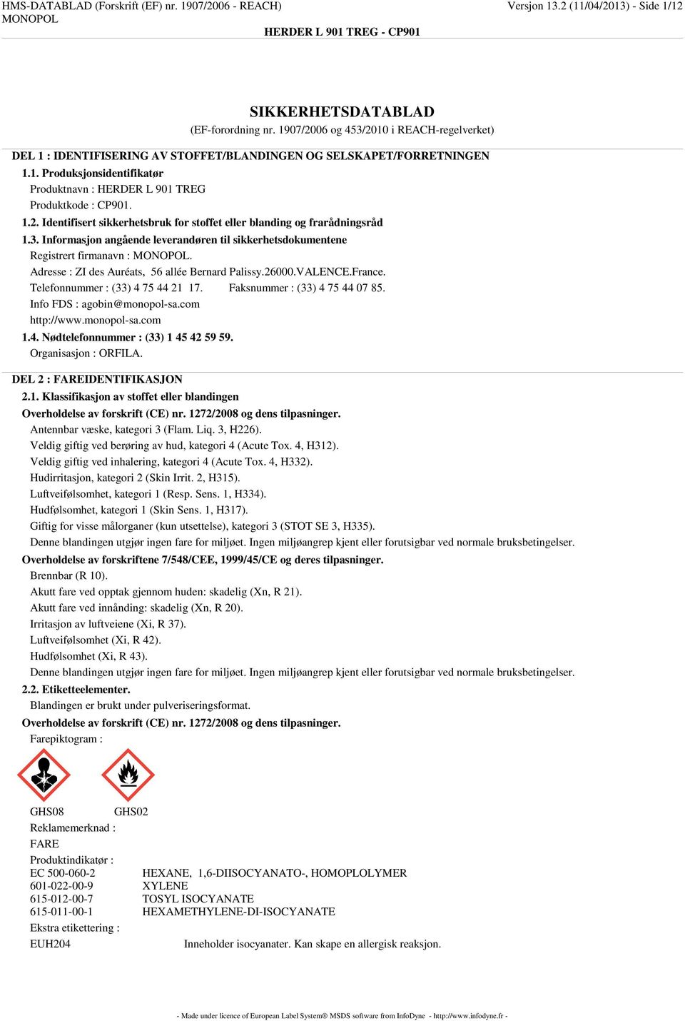 3. Informasjon angående leverandøren til sikkerhetsdokumentene Registrert firmanavn :. Adresse : ZI des Auréats, 56 allée Bernard Palissy.26000.VALENCE.France. Telefonnummer : (33) 4 75 44 21 17.