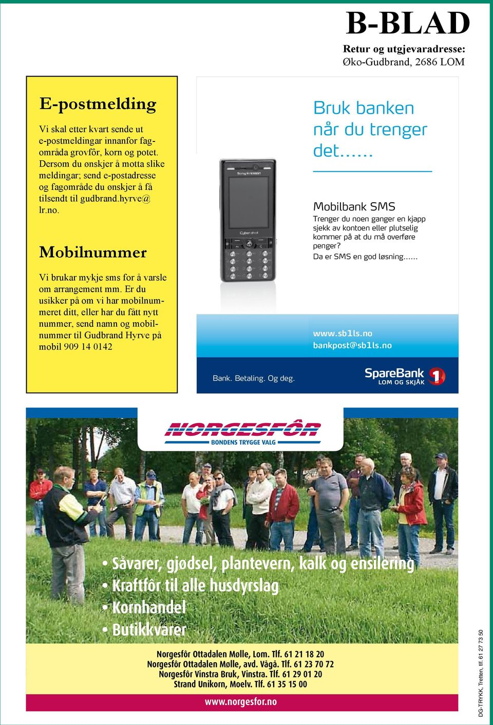 Er du usikker på om vi har mobilnummeret ditt, eller har du fått nytt nummer, send namn og mobilnummer til Gudbrand Hyrve på mobil 909 14 0142 Bruk banken når du trenger det.