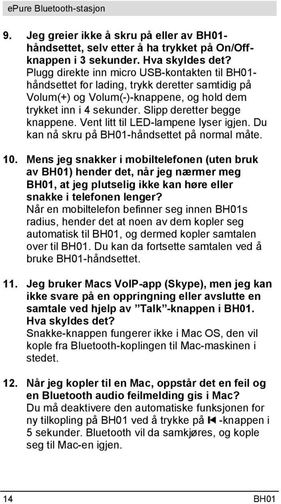 Vent litt til LED-lampene lyser igjen. Du kan nå skru på BH01-håndsettet på normal måte. 10.