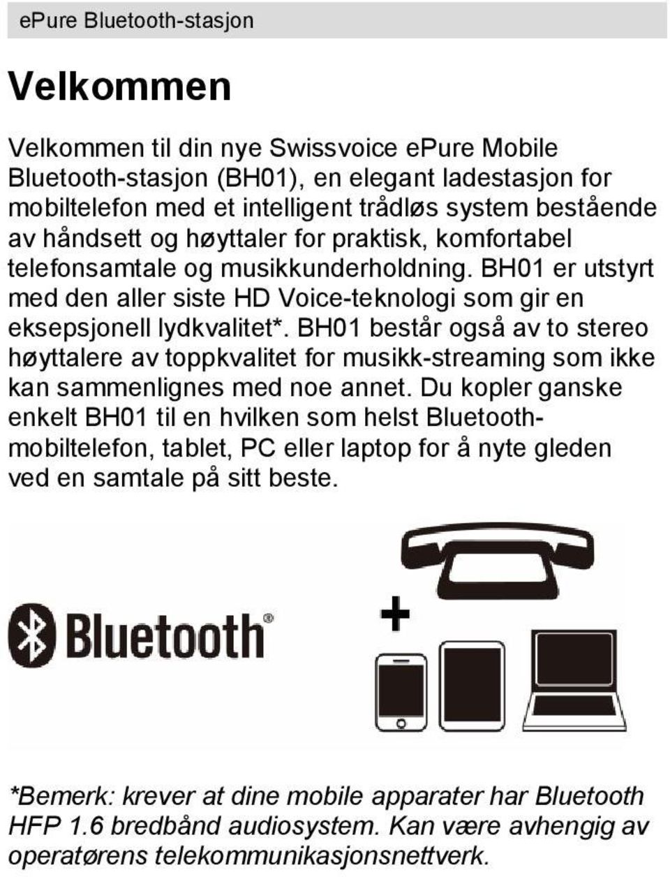 BH01 består også av to stereo høyttalere av toppkvalitet for musikk-streaming som ikke kan sammenlignes med noe annet.