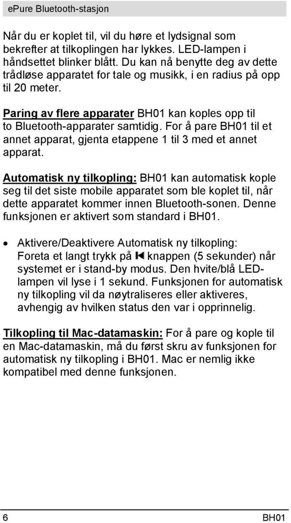 For å pare BH01 til et annet apparat, gjenta etappene 1 til 3 med et annet apparat.