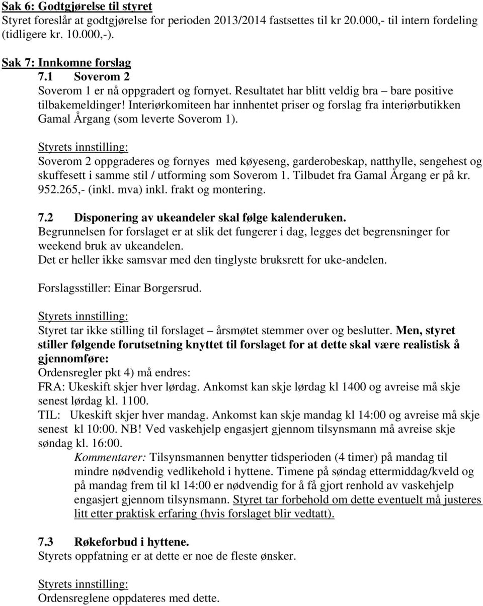 Interiørkomiteen har innhentet priser og forslag fra interiørbutikken Gamal Årgang (som leverte Soverom 1).