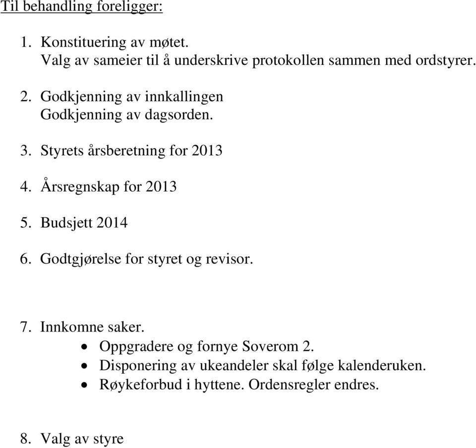 Godkjenning av innkallingen Godkjenning av dagsorden. 3. Styrets årsberetning for 2013 4. Årsregnskap for 2013 5.