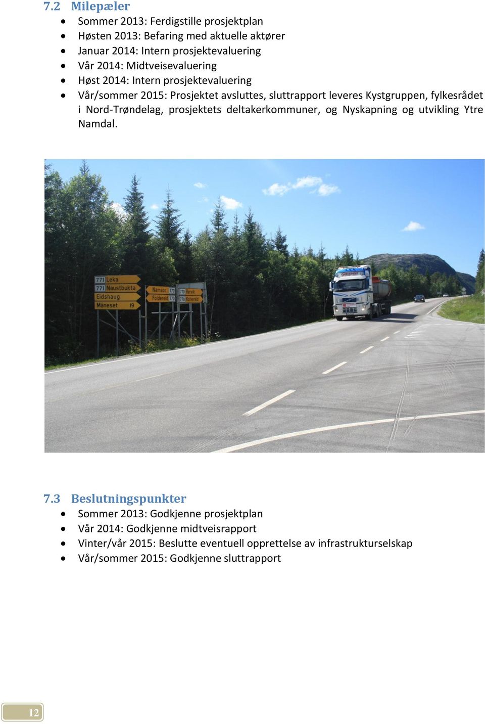 Nord-Trøndelag, prosjektets deltakerkommuner, og Nyskapning og utvikling Ytre Namdal. 7.