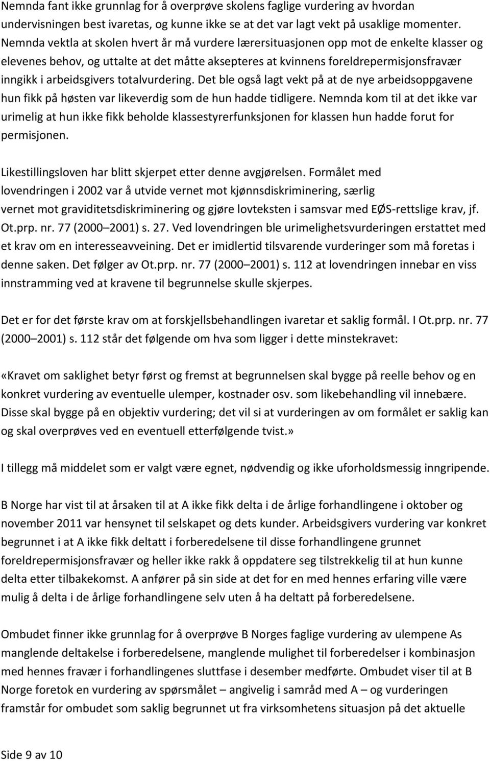 arbeidsgivers totalvurdering. Det ble også lagt vekt på at de nye arbeidsoppgavene hun fikk på høsten var likeverdig som de hun hadde tidligere.