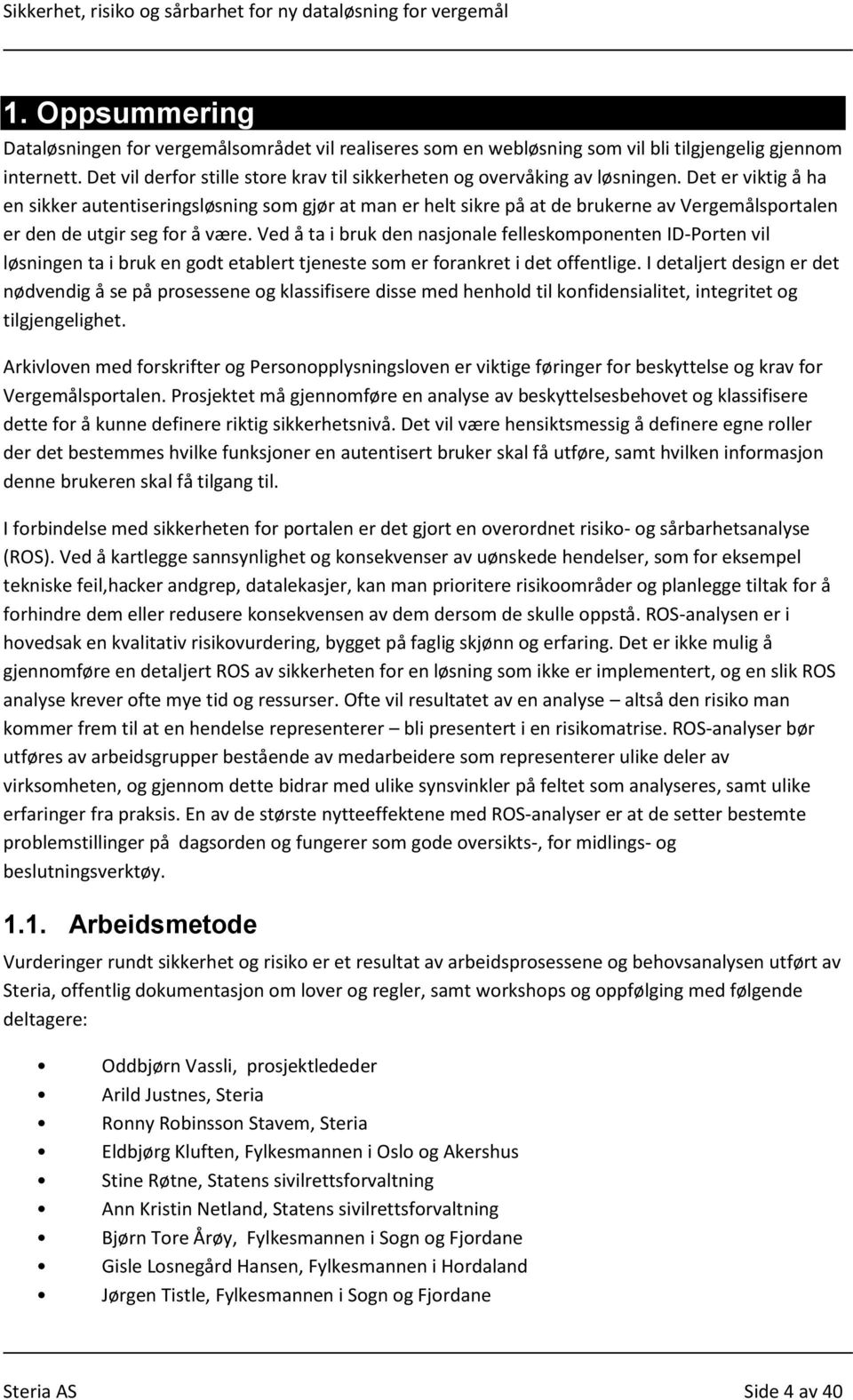 Det er viktig å ha en sikker autentiseringsløsning som gjør at man er helt sikre på at de brukerne av Vergemålsportalen er den de utgir seg for å være.